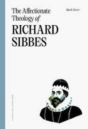 The Affectionate Theology of Richard Sibbes de Mark Dever