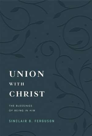 Union with Christ de Sinclair B. Ferguson