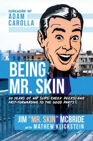 Being Mr. Skin: 20 Years of Nip Slips, Cheek Peeks, and Fast-Forwarding to the Good Parts de Jim Skin McBride