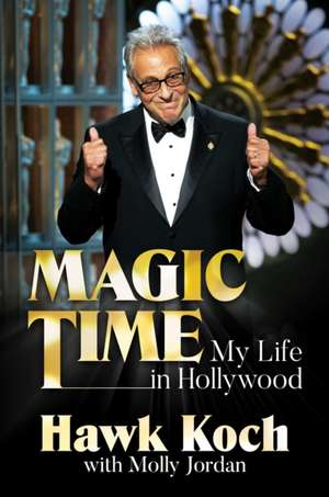 Magic Time: My Life in Hollywood de Hawk Koch