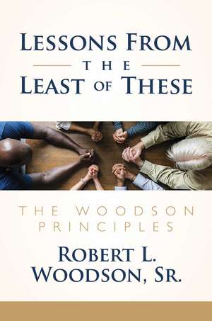 Lessons From the Least of These: The Woodson Principles de Robert L. Woodson, Sr.