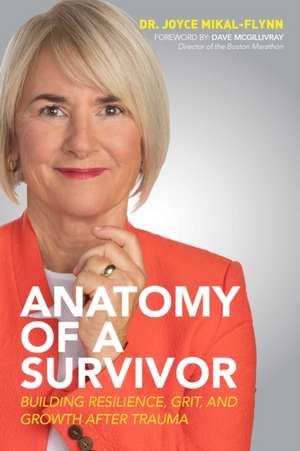 Anatomy of a Survivor: Building Resilience, Grit, and Growth After Trauma de Joyce Mikal-Flynn