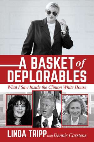 A Basket of Deplorables: What I Saw Inside the Clinton White House de Linda Tripp