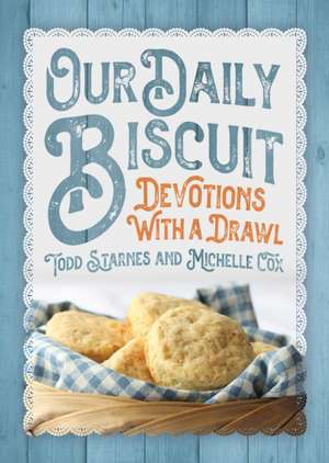 Our Daily Biscuit: Devotions with a Drawl de Todd Starnes