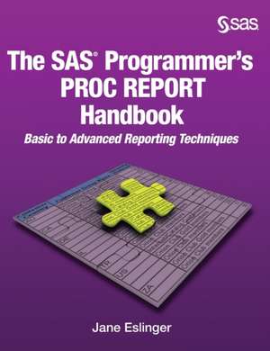 The SAS Programmer's PROC REPORT Handbook de Jane Eslinger