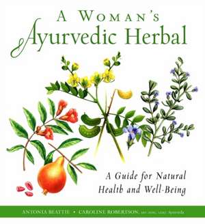 A Woman's Ayurvedic Herbal de Caroline Robertson