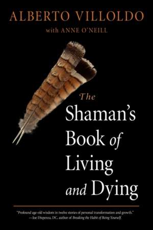 The Shaman's Book of Living and Dying de Alberto Villoldo