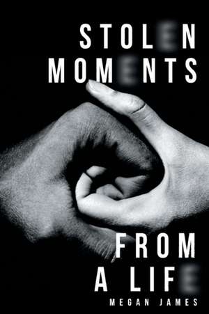 Stolen Moments from a Life de Megan James