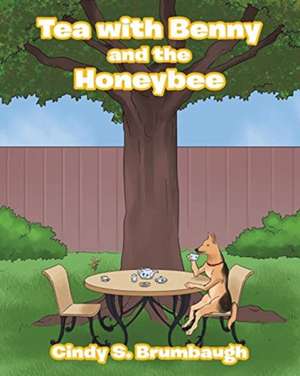 Tea with Benny and the Honeybee de Cindy S. Brumbaugh