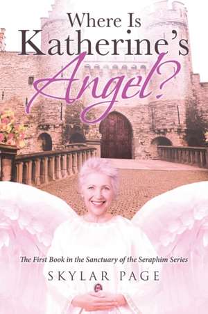 Where Is Katherine's Angel? de Skylar Page