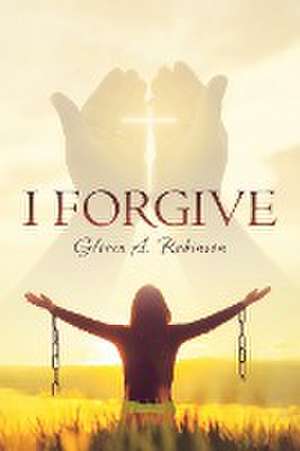 I Forgive de Gloria Robinson