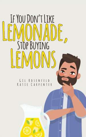 If You Don't Like Lemonade, Stop Buying Lemons de Gilbert Rosenfeld