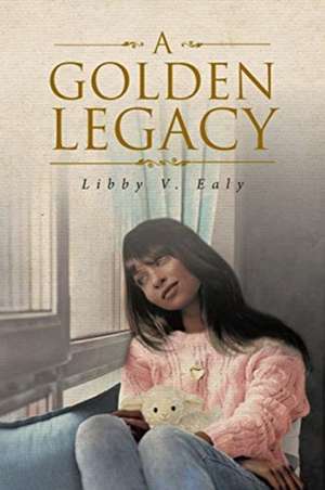 A Golden Legacy de Libby V. Ealy