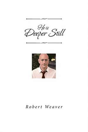 He is Deeper Still de Robert Weaver