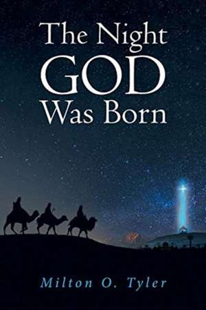 The Night GOD Was Born de Milton O. Tyler