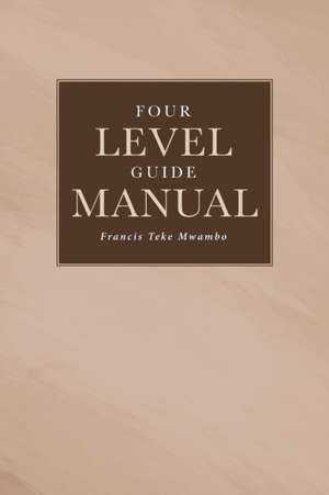 Four Level Guide Manual de Francis Teke Mwambo