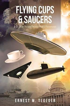 Flying Cups and Saucers de Ernest M. Tegeder