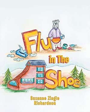 Flu in The Shoe de Suzanne Zingle Richardson