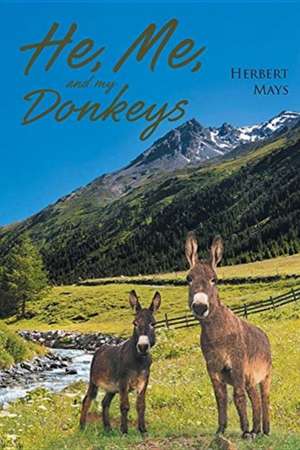 He, Me, and My Donkeys de Herbert Mays