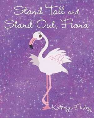 Stand Tall and Stand Out, Fiona de Kathryn Finley