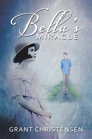 Bella's Miracle de Grant Christensen