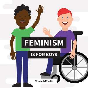 Feminism Is for Boys de Elizabeth Rhodes