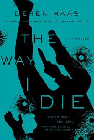 The Way I Die – A Novel de Derek Haas