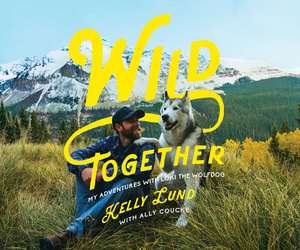 Wild Together – My Adventures with Loki the Wolfdog de Kelly Lund