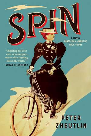 Spin: A Novel Based on a (Mostly) True Story de Peter Zheutlin