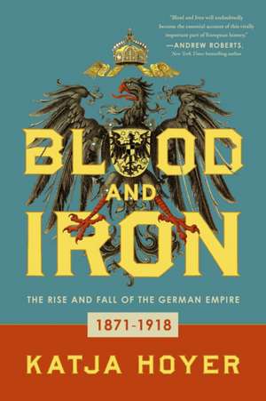 Blood and Iron de Katja Hoyer