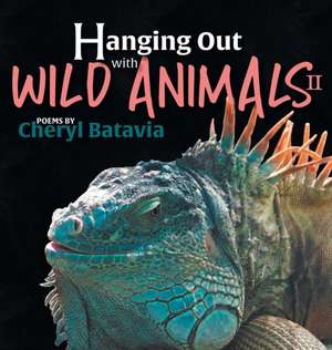 Hanging Out with Wild Animals - Book Two de Cheryl Batavia