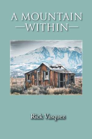 A Mountain Within de Richard S Vasquez