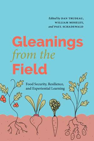 Gleanings from the Field: Food Security, Resilience, and Experiential Learning de Dan Trudeau