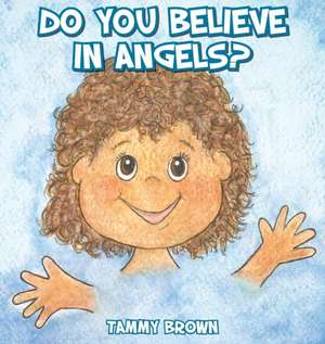 Do You Believe in Angels? de Tammy Brown