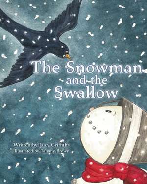 The Snowman and the Swallow de Lucy Griffiths