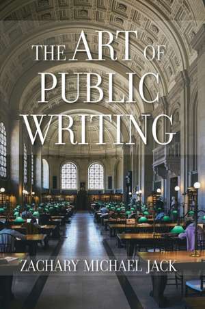 The Art of Public Writing de Zachary Michael Jack