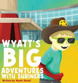 Wyatt's Big Adventures with Shriners de Wyatt Shield