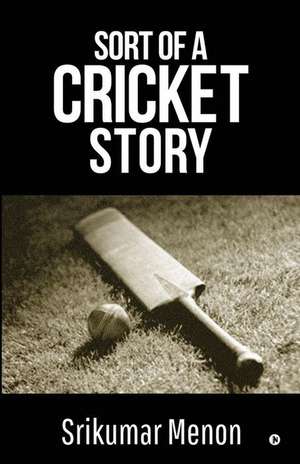 Sort of a Cricket Story de Srikumar Menon