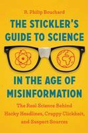 The Stickler's Guide to Science in the Age of Misinformation de R Philip Bouchard