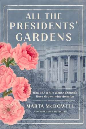 All the Presidents' Gardens de Marta McDowell