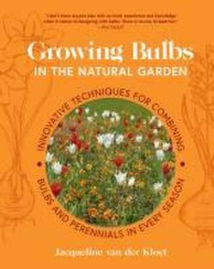 Growing Bulbs in the Natural Garden de Jacqueline Van Der Kloet