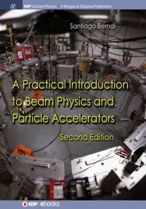 A Practical Introduction to Beam Physics and Particle Accelerators de Santiago Bernal