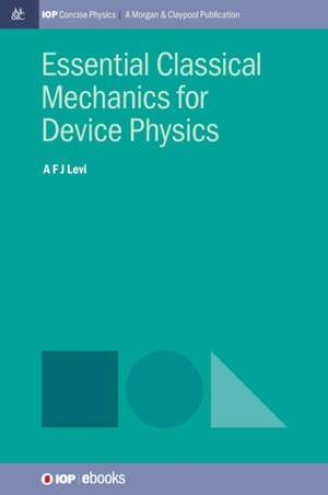 Essential Classical Mechanics for Device Physics de A F J Levi