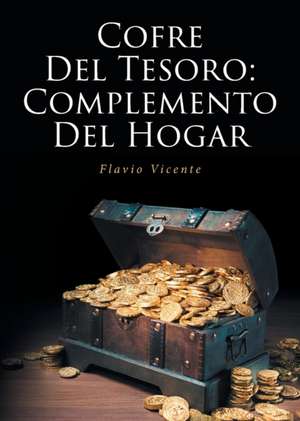 Cofre Del Tesoro: Complemento Del Hogar de Flavio Vicente