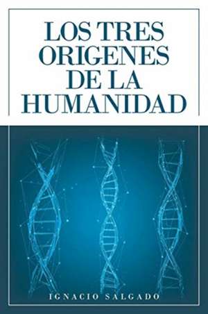 Los Tres Origenes De La Humanidad de Ignacio Salgado