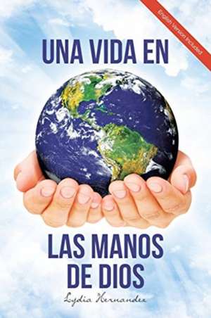 Una Vida En Las Manos De Dios (English and Spanish Edition) de Lydia Hernandez