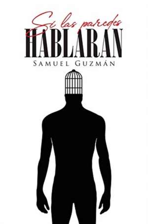 Si las paredes hablaran de Samuel Guzmán