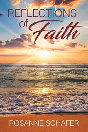 Reflections of Faith de Rosanne Schafer