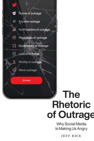 The Rhetoric of Outrage de Jeff Rice