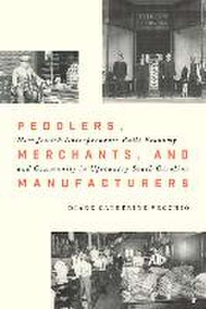 Peddlers, Merchants, and Manufacturers de Diane Catherine Vecchio